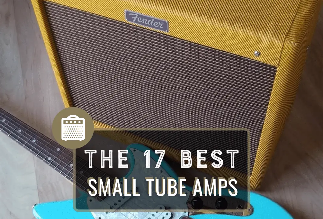 The 17 Best Small Tube Amps To Rock Out On