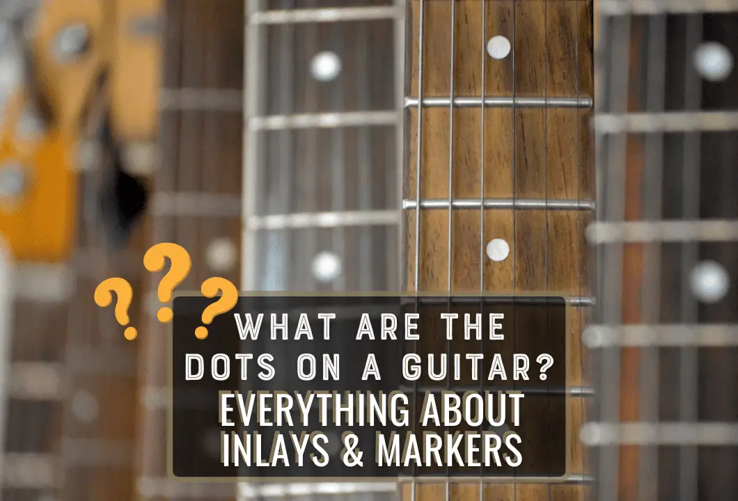 what-are-the-dots-on-a-guitar-all-about-inlays-markers